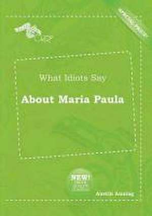 What Idiots Say about Maria Paula de Austin Anning