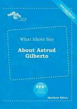 What Idiots Say about Astrud Gilberto de Matthew Silver