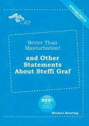 Better Than Masturbation! and Other Statements about Steffi Graf de Michael Brenting