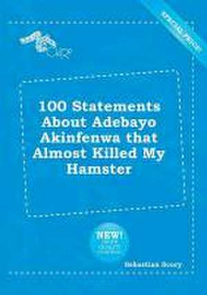 100 Statements about Adebayo Akinfenwa That Almost Killed My Hamster de Sebastian Scory