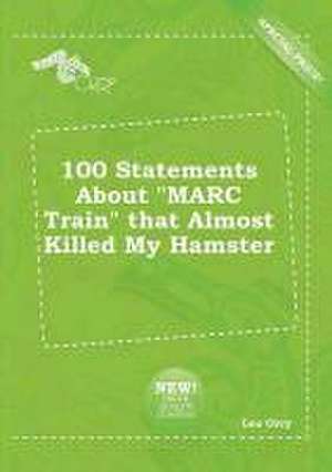 100 Statements about Marc Train That Almost Killed My Hamster de Leo Orry