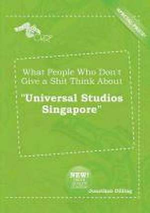 What People Who Don't Give a Shit Think about Universal Studios Singapore de Jonathan Dilling