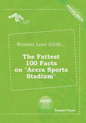 Women Love Girth... the Fattest 100 Facts on Accra Sports Stadium de Samuel Payne