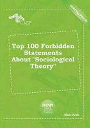 Top 100 Forbidden Statements about Sociological Theory de Max Orek