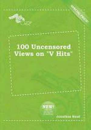 100 Uncensored Views on V Hits de Jonathan Read