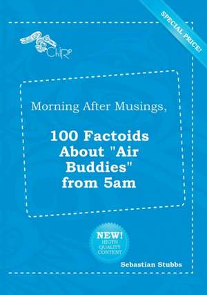 Morning After Musings, 100 Factoids about Air Buddies from 5am de Sebastian Stubbs