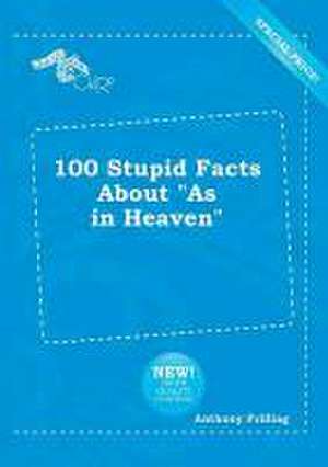 100 Stupid Facts about as in Heaven de Anthony Frilling