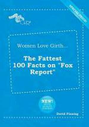 Women Love Girth... the Fattest 100 Facts on Fox Report de David Finning