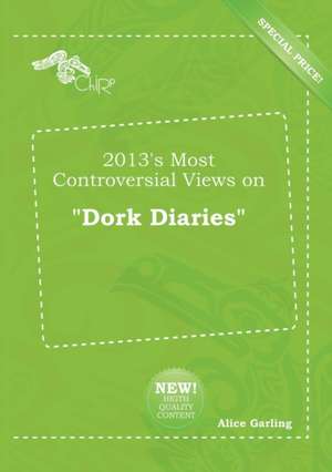 2013's Most Controversial Views on Dork Diaries de Alice Garling