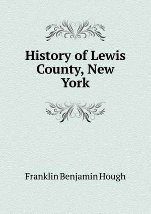 History of Lewis County, New York de Hough Franklin Benjamin