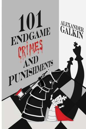 101 Endgame Crimes and Punishments de Alexander Galkin