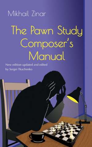 The Pawn Study Composer's Manual de Mikhail Zinar