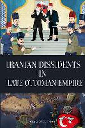 Iranian Dissidents in Late Ottoman Empire de Caleigh Gutmann