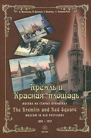 The Kremlin and Red Square in Old Postcards, 1895-1917 de Magma