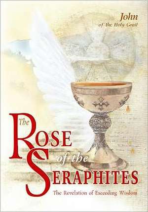 The Rose of the Seraphites: The Revelation of the Supreme Wisdom de John of the Holy Grail