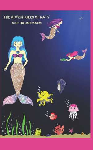 The Adventures of Katy and the Mermaids: A Lovely Strong Girl de Minoo Faraj Elah Zadeh