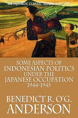 Some Aspects of Indonesian Politics Under the Japanese Occupation de Benedict R. O'G. Anderson