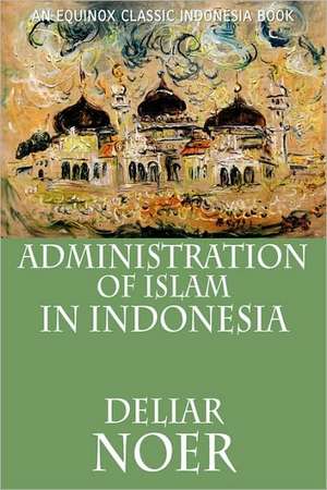 Administration of Islam in Indonesia de Deliar Noer