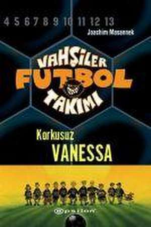 Vahsiler Futbol Takimi 3 - Korkusuz Vanessa Ciltli de Joachim Masannek