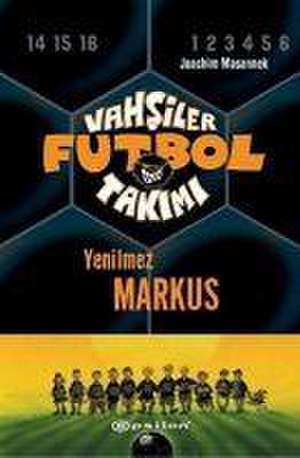 Vahsiler Futbol Takimi 13 - Yenilmez Markus Ciltli de Joachim Masannek