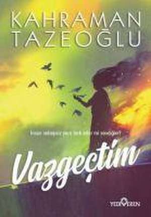 Vazgectim de Kahraman Tazeoglu