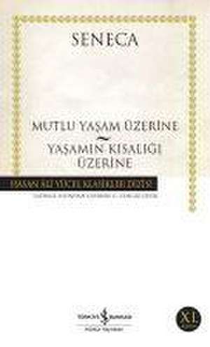 Mutlu Yasam Üzerine - Yasamin Kisaligi Üzerine de Seneca