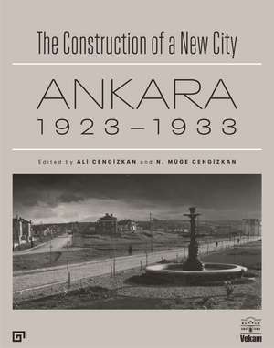 The Construction of a New City: Ankara 1923–1933 de Ali Cengizkan