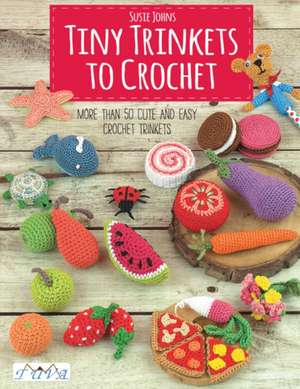 Tiny Trinkets to Crochet de S Johns