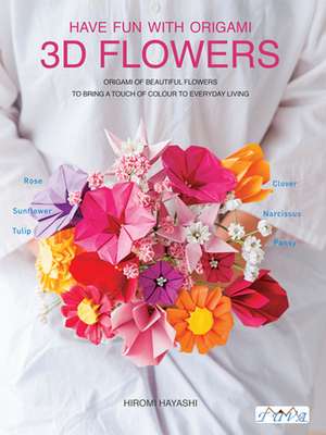 Have Fun with Origami 3D Flowers de H Hayashi