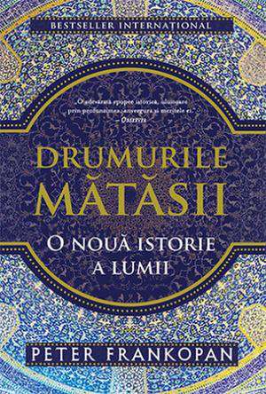 Drumurile mătăsii: O nouă istorie a lumii de Peter Frankopan