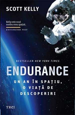 Endurance: Un an în spațiu, o viață de descoperiri de Scott Kelly