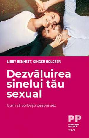 Dezvăluirea sinelui tău sexual: Cum să vorbești despre sex de Libby Bennett