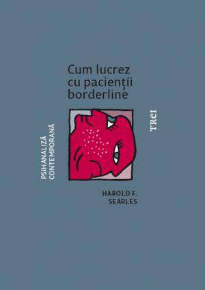 Cum lucrez cu pacienții borderline de Harold F. Searles