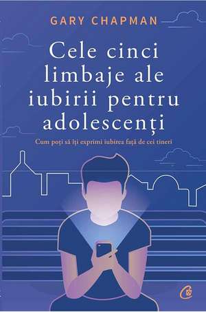 Cele cinci limbaje ale iubirii pentru adolescenți de Gary Chapman