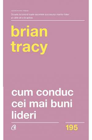 Cum conduc cei mai buni lideri de Brian Tracy