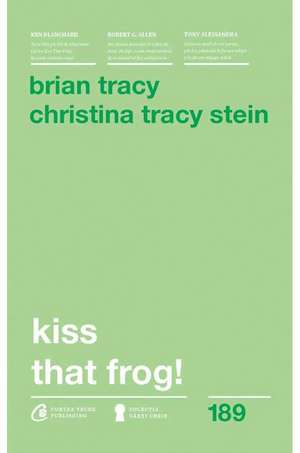 Kiss that frog! de Brian Tracy