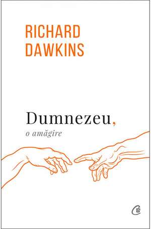 Dumnezeu, o amăgire de Richard Dawkins