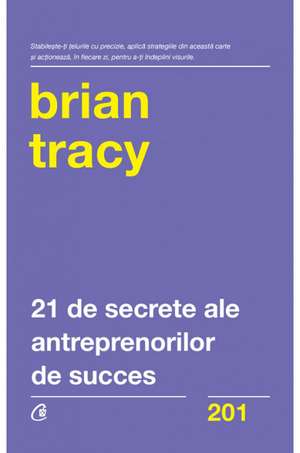 21 de secrete ale antreprenorilor de succes de Brian Tracy