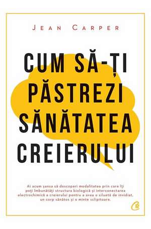 Cum să-ţi păstrezi sănătatea creierului de Jean Carper