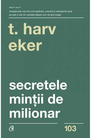 Secretele minţii de milionar de Harv T. Eker