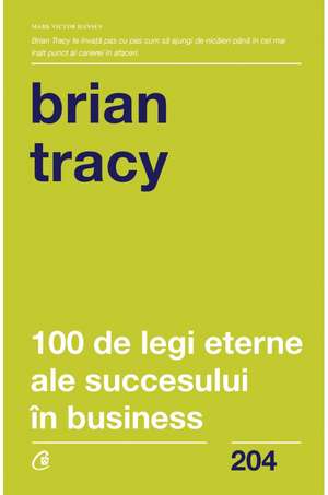 100 de legi eterne ale succesului în business de Brian Tracy