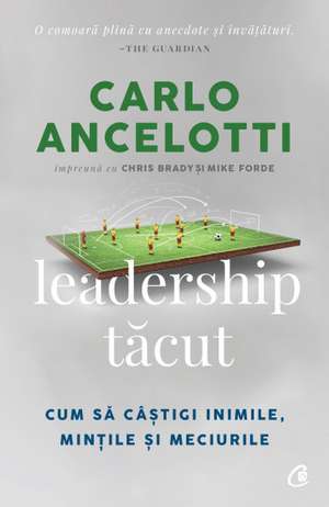 Leadership tăcut: Cum să câștigi inimile, mințile și meciurile de Carlo Ancelotti