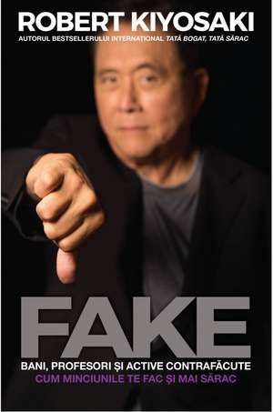 FAKE: Bani, profesori și active contrafăcute de Robert Kiyosaki