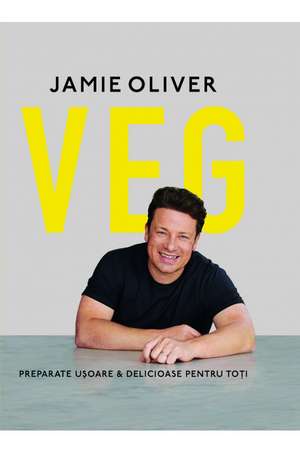 VEG: Preparate ușoare & delicioase pentru toți de Jamie Oliver