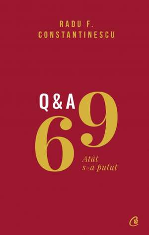 69 Q&A: Atât s-a putut de Radu F. Constantinescu