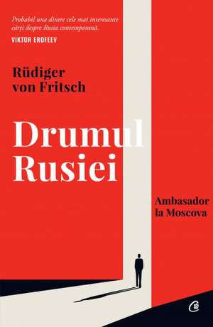 Drumul Rusiei: Ambasador la Moscova de Rüdiger von Fritsch