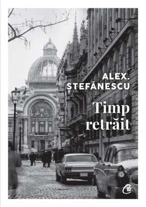 Timp retrăit de Alex Ștefănescu