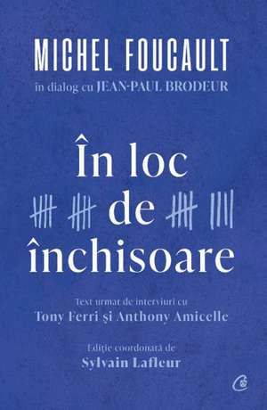 În loc de închisoare de Michel Foucault , Jean-Paul Brodeur , Tony Ferri , Anthony Amicelle , Sylvain Lafleur