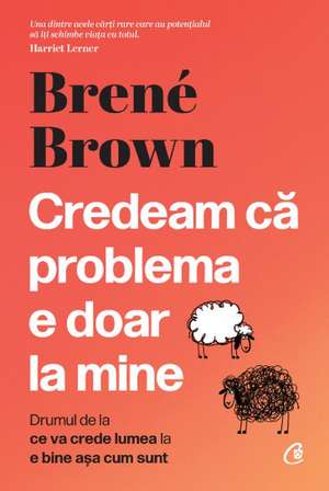 Credeam că problema e doar la mine de Brené Brown