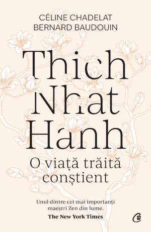 Thich Nhat Hanh. O viata traita constienta de Bernard Baudouin